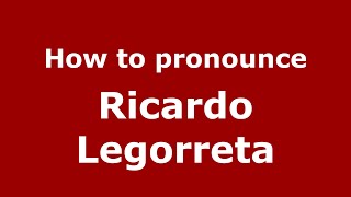 How to pronounce Ricardo Legorreta