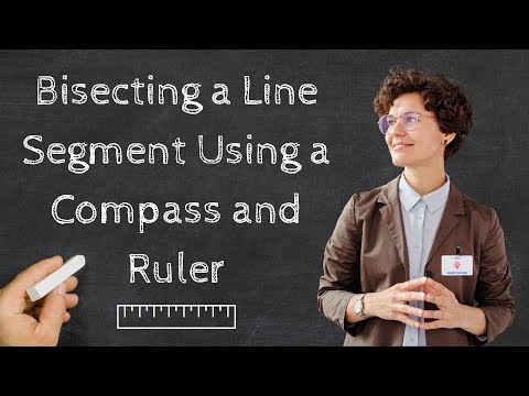 Bisecting a Line Segment Using a Compass and Ruler