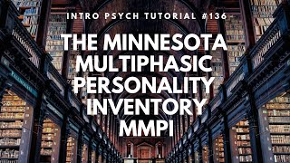 The Minnesota Multiphasic Personality Inventory - MMPI (Intro Psych Tutorial #136)