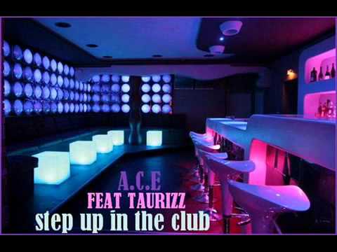 A C E Feat Taurizz   Step Up In The Club