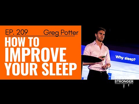 209: Greg Potter - How to Improve Your Sleep