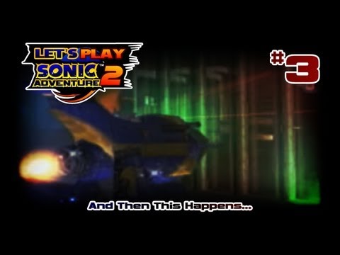 Let's Play Sonic Adventure 2 [3] | And Then This Happens...