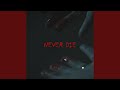 Never Die