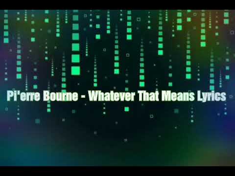 Pierre Bourne - Whatever That Means (Lyrics)
