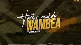 Hashir Muhdy - Wambea Twawajua / Kuna maneno  ( Of