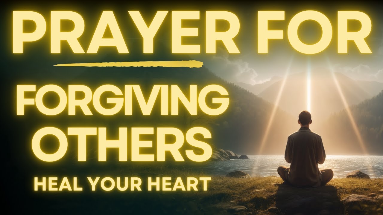 Prayer To Forgive Others and Healing Your Heart | Daily Jesus Prayer