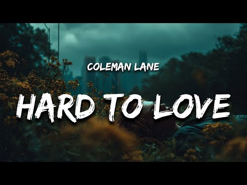 Coleman Lane - Hard To Love (Lyrics) feat. Zach Smith "i know i'm hard to love"