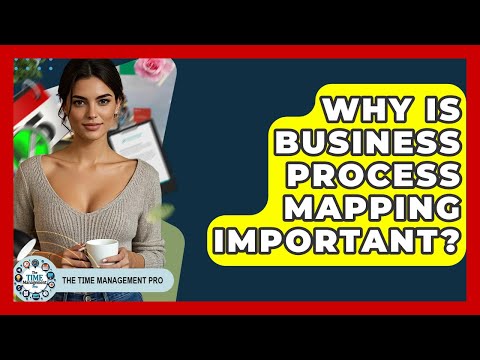 Why Is Business Process Mapping Important? - The Time Management Pro