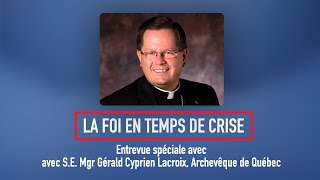 La Foi en temps de crise – S.E. Mgr Gérald Cyprien Lacroix