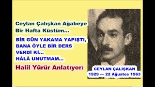 Ceylan abiye bir hafta küstüm. Bir gün yakama yapıştı, bana öyle bir ders verdi ki… Halil Yürür…