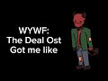 WYWF The Deal Ost Got Me Like