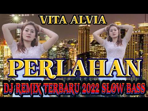 DJ PERLAHAN - VITA ALVIA‼️DJ REMIX TERBARU 2022 SLOW  BASS