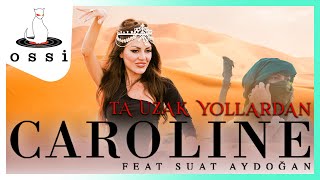 Caroline Feat. Suat Aydoğan / Ta Uzak Yollardan