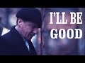 (Peaky Blinders) Arthur Shelby || I'll Be Good