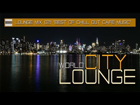 Café Chill Out Nu Jazz Bar - World City Lounge Mix 021 Smooth & Modern Bar Tracks (Full HD)