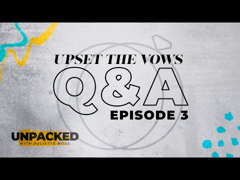 Unpacked: After The Vows Q&A - Episode 3