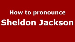 How to pronounce Sheldon Jackson