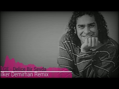 Ege - Delice Bir Sevda (İlker Demirhan Remix)