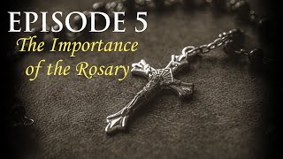 Episode 5: The Importance of the Rosary