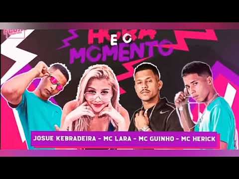 JOSUE KEBRADEIRA - MC LARA - MC GUINHO - MC HERICK - HORA. E O MOMENTO