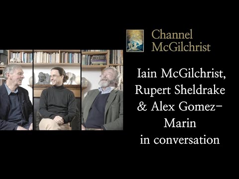 Iain McGilchrist, Rupert Sheldrake and Alex Gomez-Marin in conversation