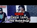 Ikaw lang -Nobita (Marko Rudio) The Band-Dogz Cover