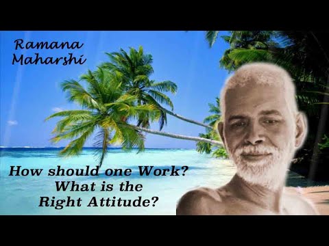 Ramana Maharshi ~ What is The Right Attitude for Work? ~ & More ~ Please See Description For Details