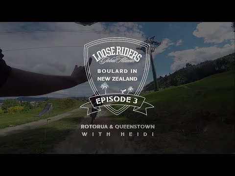 Loose Riders | BOULARD IN NZ - EPISODE 3 - Rotorua and Queenstown with Heidi