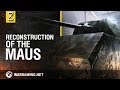 Reconstruction of the Maus [World of Tanks] 