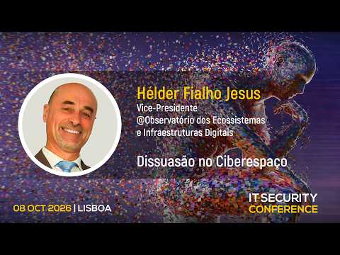 "Dissuasão no ciberespaço" - Hélder Fialho Jesus, Observatório de Infrestruturas e Ecossistemas Digitais | IT Security Conference 2026