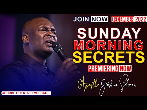 SUNDAY SECRETS, 18TH DECEMBER 2022 - APOSTLE JOSHUA SELMAN Morning Service koinonia