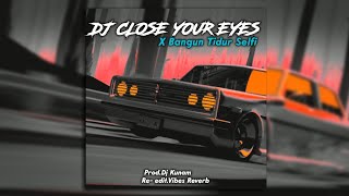 Download lagu DJ CLOSE YOUR EYES X BANGUN TIDUR SELFI || SLOWED REVERB VERSION mp3