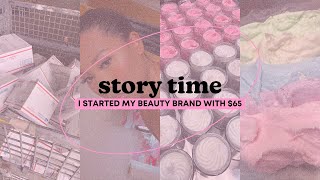 storytime: i started my beauty brand with only $65???