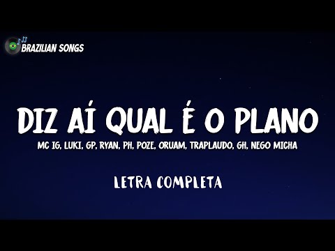 Diz aí qual é o plano? (Letra) - Mc Ig, Luki, GP, Ryan, PH, Poze, Oruam, Traplaudo, GH, Nego Micha