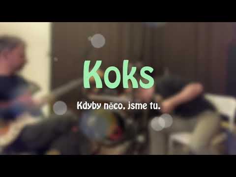 KOKS - Koks. Kdyby něco, jsme tu.