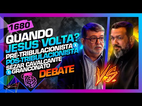 DEBATE: QUANDO JESUS VOLTA? SÉZAR CAVALCANTE X MARCOS GRANCONATO - Inteligência Ltda. Podcast #1680