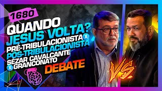 DEBATE: QUANDO JESUS VOLTA? SÉZAR CAVALCANTE X MARCOS GRANCONATO - Inteligência Ltda. Podcast #1680