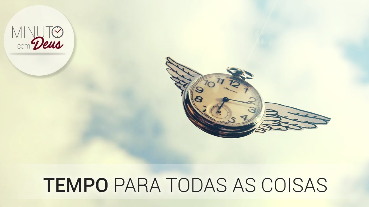 Tempo para Todas as Coisas - Minuto com Deus