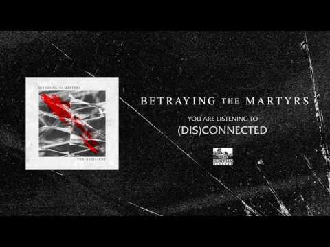 BETRAYING THE MARTYRS - (Dis)Connected