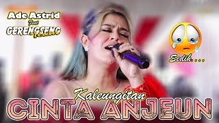 Download lagu KALEUNGITAN CINTA ANJEUN - ADE ASTRID ' LIVE SHOW GEDEBAGE ' mp3 Download lagu KALEUNGITAN CINTA ANJEUN - ADE ASTRID ' LIVE SHOW GEDEBAGE ' mp3