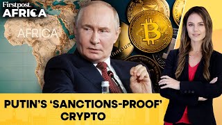 Russia Expands Its 'Sanctions-Proof' Crypto Network in Africa: Report | Firstpost Africa | N18G