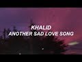 khalid // another sad love song (LYRICS)