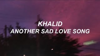 khalid // another sad love song (LYRICS)