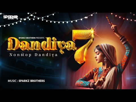 Dandiya - 7 (2024) By SparkZ Brothers | Nonstop Dandiya 2024 | Navratri 2024 | Nonstop Garba  2024