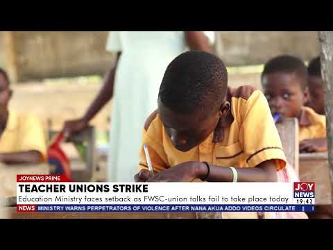 Teacher unions strike: Education Ministry faces setback as FWSC-union talks fail to take place today