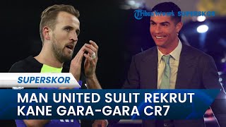 Penyebab Manchester United Kesulitan Rekrut Harry Kane gara-gara Cristiano Ronaldo