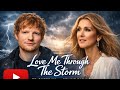 Love me through the storm - Ed Sheeran ft Celine Dion (2026 official music video) emotional song
