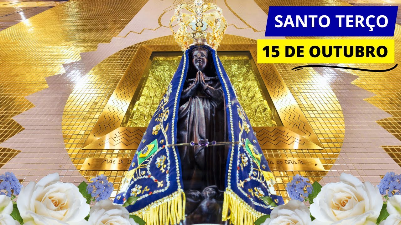 SANTO TERÇO MARIANO DE HOJE - 15/10/2024 | VIRGEM MÃE APARECIDA, ROGAI POR NÓS!