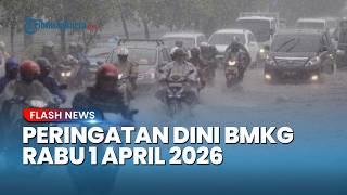 Peringatan Dini Cuaca Besok Rabu 1 April 2026, BMKG: Waspada Hujan Lebat & Angin Kencang