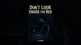 Dont Look Under The Bed  #shorthorror #horror #terrifyingtales #horrorfiction #creepystory
